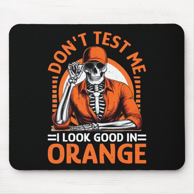 Don't Test Me I Look Good In Orange  Mouse Mat (Front)
