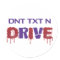 Don't Text and Drive