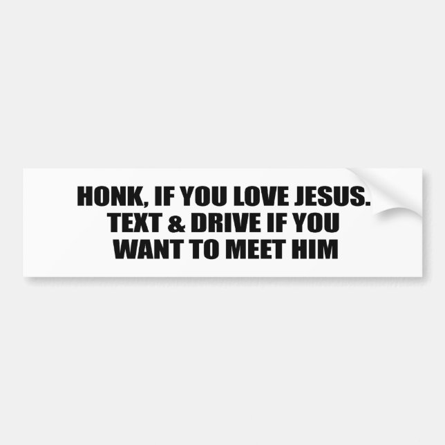 Don't Text & Drive: HONK IF YOU LOVE JESUS. Bumper Sticker (Front)