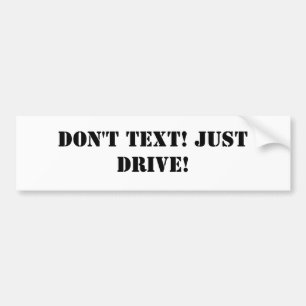 Don't text! Just Drive! Bumper Sticker
