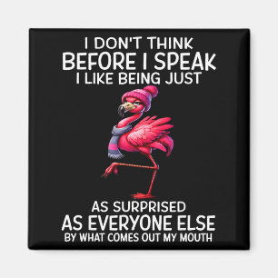 Don't think before speak like being as surprised magnet