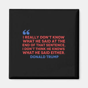 Don't Think He Knows What He Said Either Trump Quo Magnet