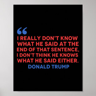 Don't Think He Knows What He Said Either Trump Quo Poster