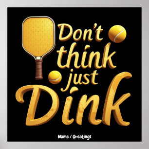  Don't Think, Just Dink  Embrace Growth & Success Poster