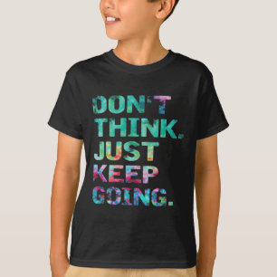 Don't Think Just Keep Going Workout Motivational T-Shirt