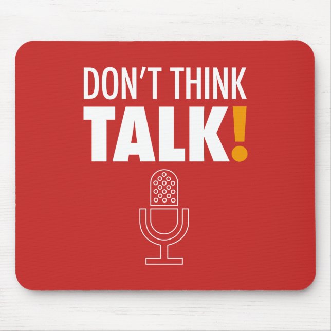 DON'T THINK, TALK! Microphone Mouse Mat (Front)