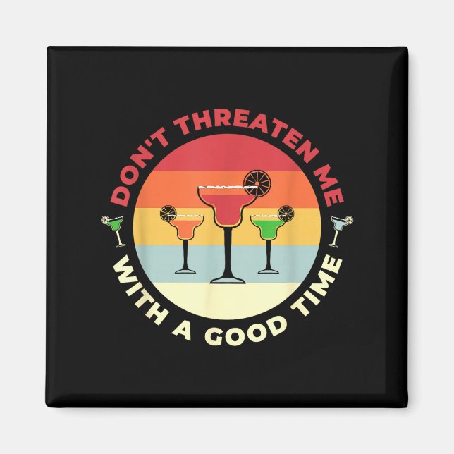 Don't Threaten Me With A Good Time Funny Margarita Magnet (Front)