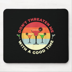Don't Threaten Me With A Good Time Funny Margarita Mouse Mat