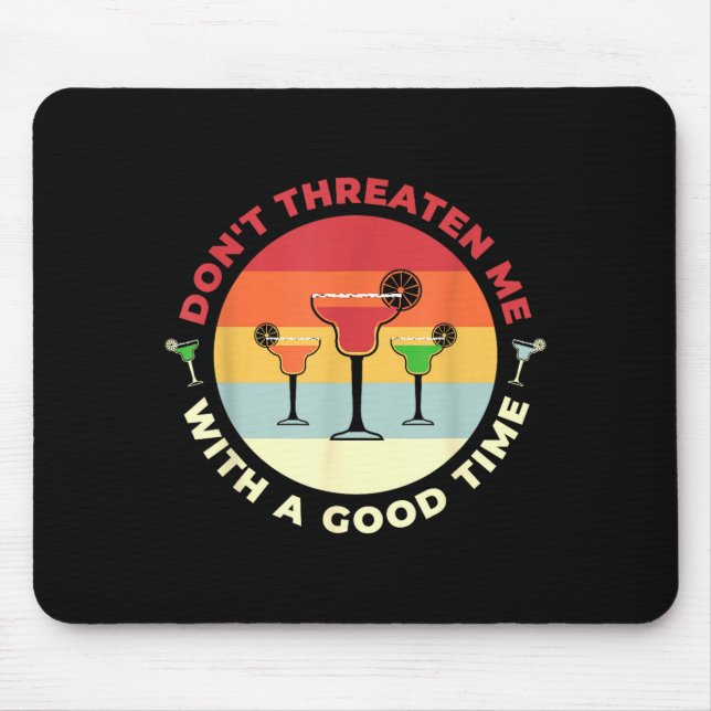 Don't Threaten Me With A Good Time Funny Margarita Mouse Mat (Front)