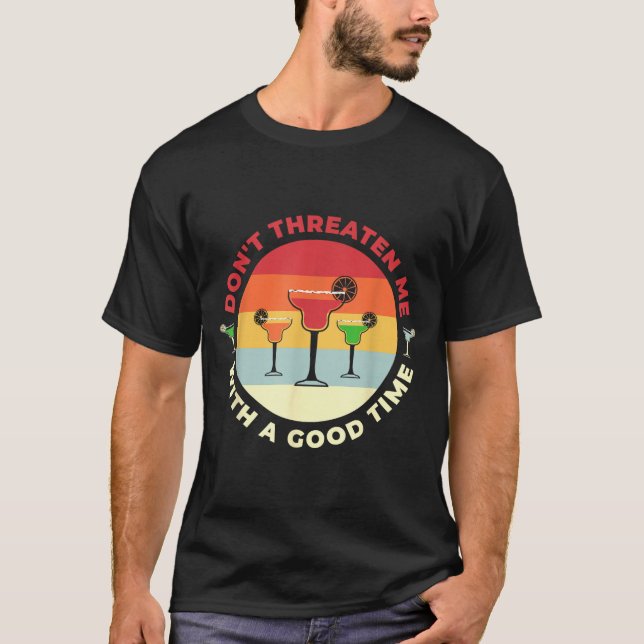 Don't Threaten Me With A Good Time Funny Margarita T-Shirt (Front)