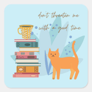 Don't Threaten Me With A Good Time Funny Square Sticker