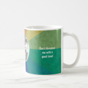 Don't threaten me with a good time! Scots Gaelic Coffee Mug