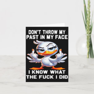Don't Throw My Past In My Face I Know What The For Card