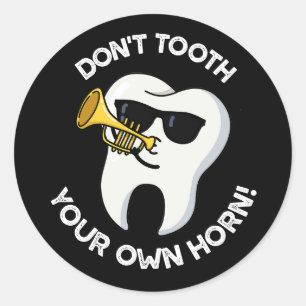 Don't Tooth Your Own Horn Dental Puns Dark BG Classic Round Sticker