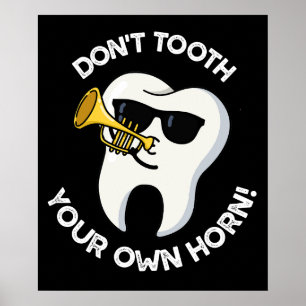 Don't Tooth Your Own Horn Dental Puns Dark BG Poster