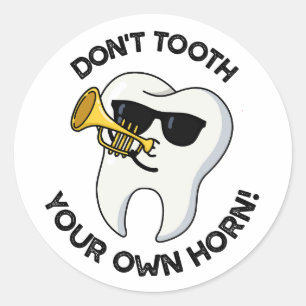 Don't Tooth Your Own Horn Funny Dental Puns Classic Round Sticker