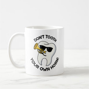 Don't Tooth Your Own Horn Funny Dental Puns Coffee Mug