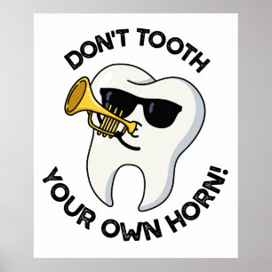 Don't Tooth Your Own Horn Funny Dental Puns  Poster