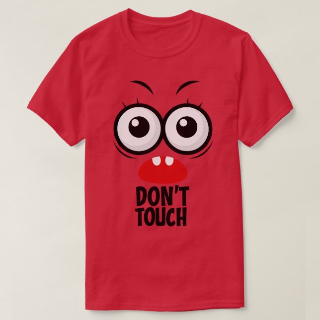Dont Touch Funny Face T-Shirt (Design Front)