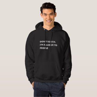 Don't Touch. I'm Allergic To People Hoodie