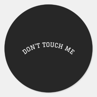 Don'T Touch Me Classic Round Sticker