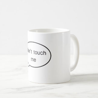 Don't touch me! coffee mug