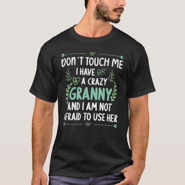 Dont touch me I have a Crazy Grandma Grandson Gran T-Shirt (Front)