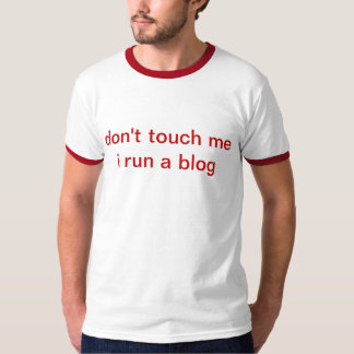 don't touch me i run a blog T-Shirt
