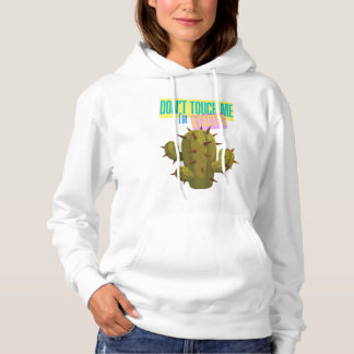 Don't Touch Me, I'm A Cactus Hoodie