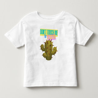 Don't Touch Me, I'm A Cactus Toddler T-Shirt