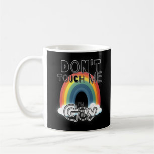 Don't touch me, I'm gay Coffee Mug