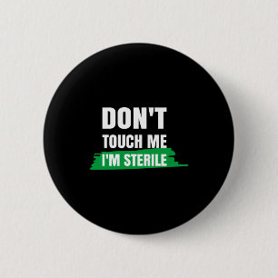 Dont Touch Me Im Sterile Funny Surgical Tech 6 Cm Round Badge