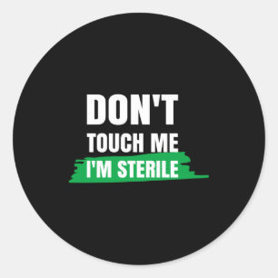Dont Touch Me Im Sterile Funny Surgical Tech Classic Round Sticker
