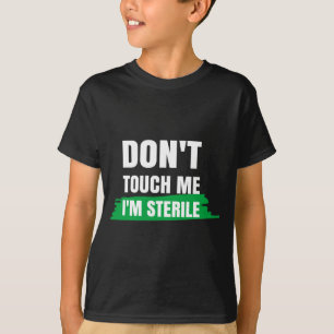 Dont Touch Me Im Sterile Funny Surgical Tech T-Shirt