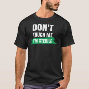 Don't Touch Me I'm Sterile Funny Surgical Tech T-Shirt