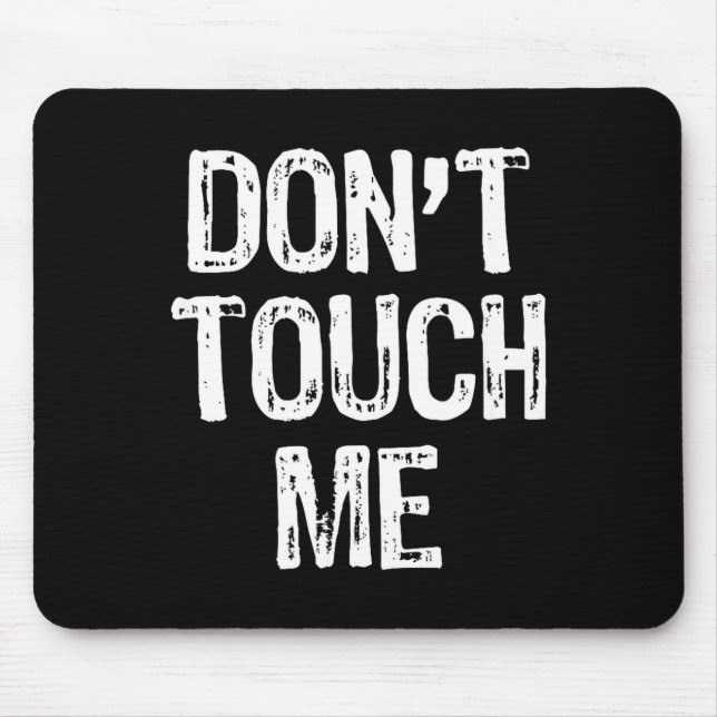 Don't Touch Me Introvert Antisocial Funny Gift Chr Mouse Mat (Front)