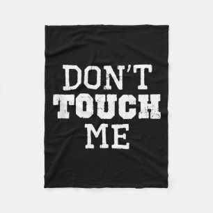 Don't Touch Me Introverted Antisocial Funny Gift C Fleece Blanket