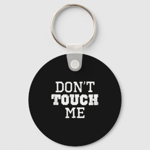 Don't Touch Me Introverted Antisocial Funny Gift C Key Ring