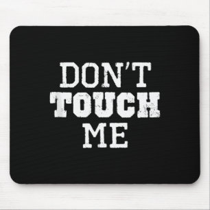 Don't Touch Me Introverted Antisocial Funny Gift C Mouse Mat