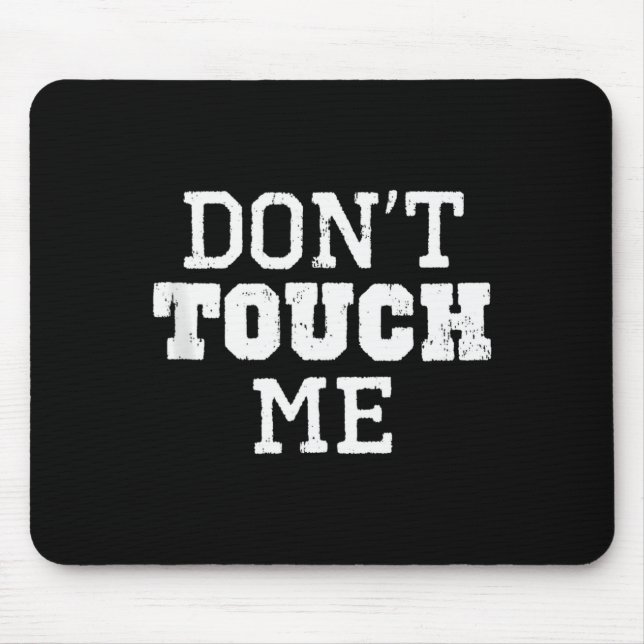 Don't Touch Me Introverted Antisocial Funny Gift C Mouse Mat (Front)