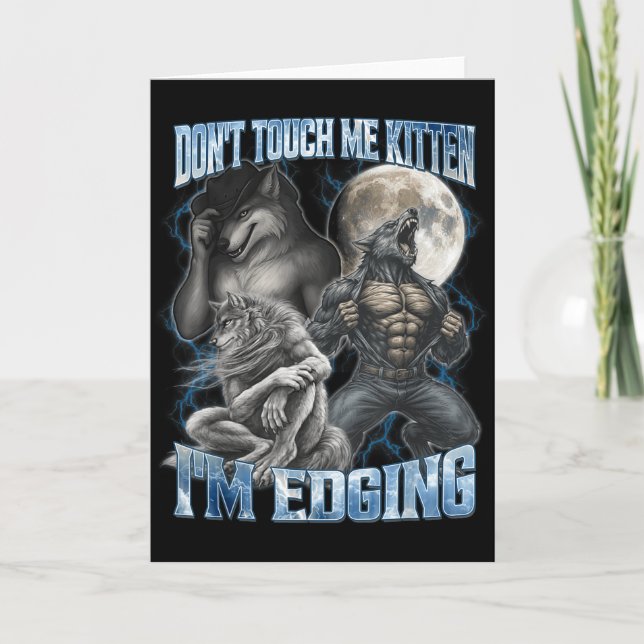 Dont Touch Me Kitten Im Edging Funny Alpha Wolf Me Card (Front)