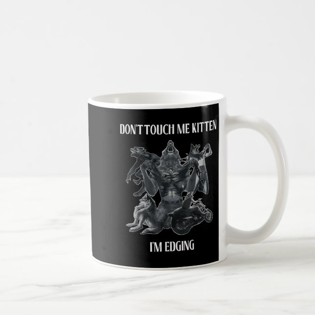 Don't Touch Me Kitten I'm Edging Wolfs Design  Coffee Mug (Right)