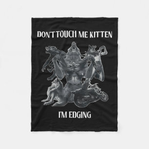 Don't Touch Me Kitten I'm Edging Wolfs Design Fleece Blanket