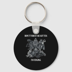 Don't Touch Me Kitten I'm Edging Wolfs Design Key Ring