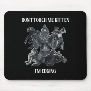 Don't Touch Me Kitten I'm Edging Wolfs Design  Mouse Mat