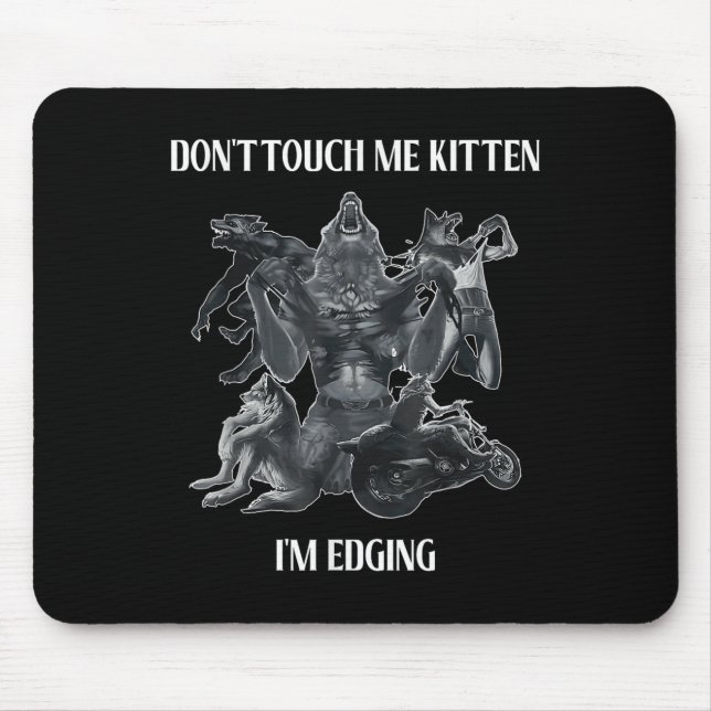 Don't Touch Me Kitten I'm Edging Wolfs Design  Mouse Mat (Front)