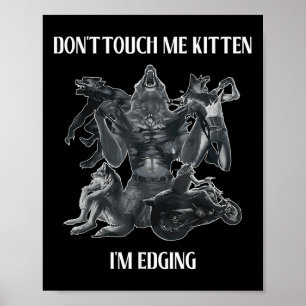 Don't Touch Me Kitten I'm Edging Wolfs Design Poster