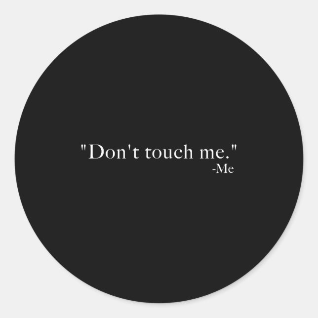 Don't Touch Me. -me  Classic Round Sticker (Front)