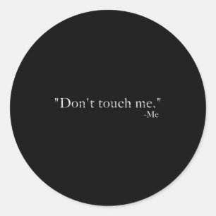 Don't Touch Me -me Funny Classic Round Sticker
