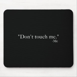 Don't Touch Me. -me Mouse Mat